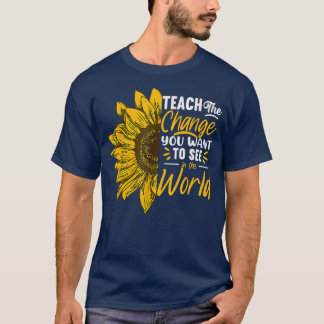 Teach Change You Want To See Inspirational School T-Shirt