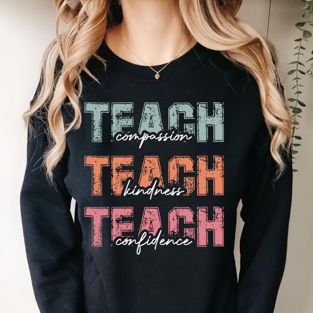 Teach Compassion Kindness Confidence Sweatshirt (TEACHER compassion kindness confidence sweatshirt)