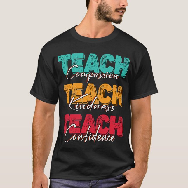 teach compassion kindness confidence T-Shirt (Front)