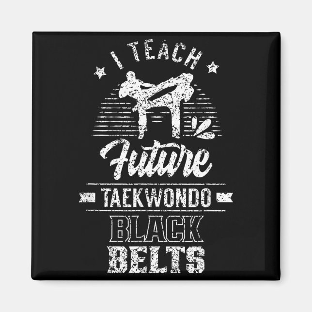 Teach Future Taekwondo Black Belts Fighter Martial Magnet (Front)