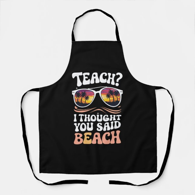 Teach I Thought You Said Beach Teacher Groovy Apron (Front)