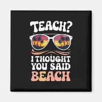 Teach I Thought You Said Beach Teacher Groovy