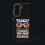 Teach I Thought You Said Beach Teacher Groovy Samsung Galaxy Case<br><div class="desc">Teach I Thought You Said Beach Teacher Groovy</div>