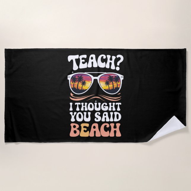Teach I Thought You Said Beach Teacher Groovy Towel (Front)