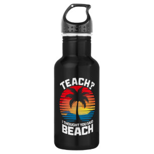 Teach I Thought You Said Beach Teacher Summer  532 Ml Water Bottle