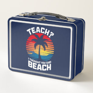 Teach I Thought You Said Beach Teacher Summer Metal Lunch Box