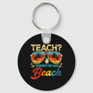 Teach I Thought You Said Beach Teacher Summer Vaca Key Ring
