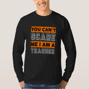Teach Inspire You Cann't Scare Me I Am A Teacher T-Shirt