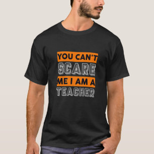Teach Inspire You Cann't Scare Me I Am A Teacher T-Shirt