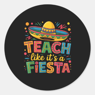 Teach like a fiesta teachers sombrero cinco de may classic round sticker