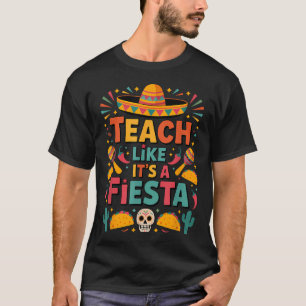 Teach Like Its A Fiesta Funny Mexican Cinco De May T-Shirt