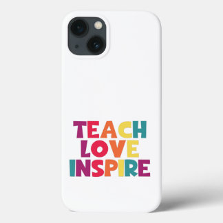 Teach Love Inspire! iPhone 13 Case