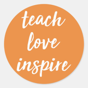 Teach Love Inspire Inspirational Phrase Classic Round Sticker