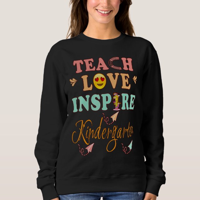 Teach Love Inspire Kindergarten History Teacher Es Sweatshirt (Front)
