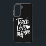 Teach Love Inspire Teacher's Day Gift Teacher Life Samsung Galaxy Case<br><div class="desc">Teach Love Inspire Teacher's Day Gift Teacher Life</div>