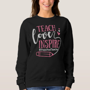 Teach Love Inspire Valentines Day Preschool Teache Sweatshirt