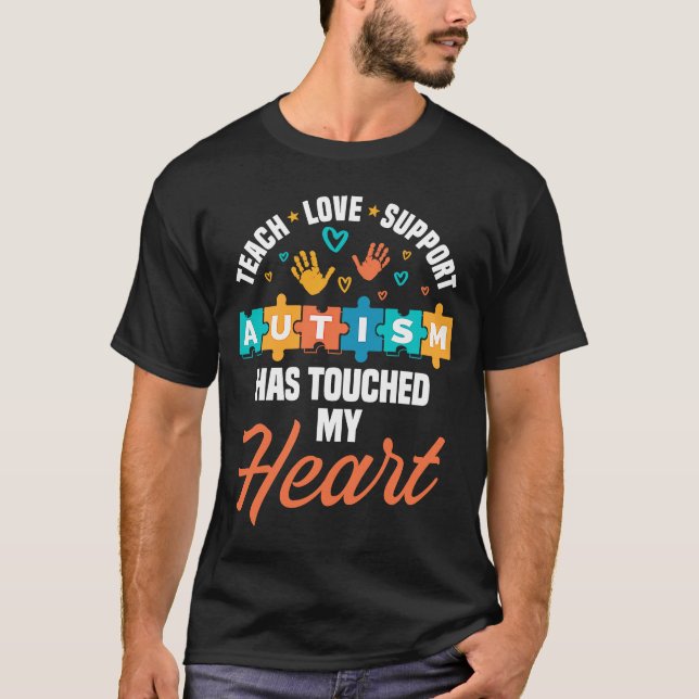 Teach Love Support Autism Touched My Life Autism A T-Shirt (Front)
