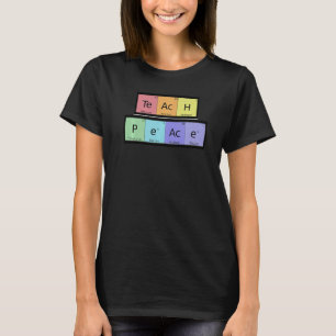 Teach Peace By Periodic Table Inspirational Teache T-Shirt