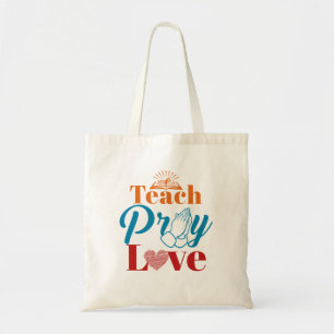 Teach Pray Love Christian Catholic Teacher Faith Tote Bag