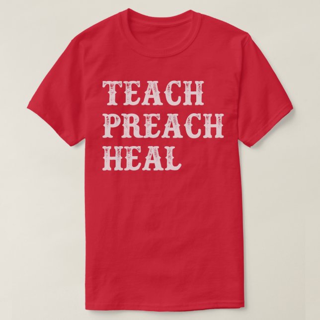 Teach Preach Heal T-Shirt (Design Front)