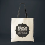 Teach Sleep Repeat Bag<br><div class="desc">This fun and trendy design is ideal for a teacher or professor. It features the words “Teach Sleep Repeat” on chalkboard style letters on a chalkboard texture frame. This design mixes the vintage look of the chalkboard with a modern overall design.</div>