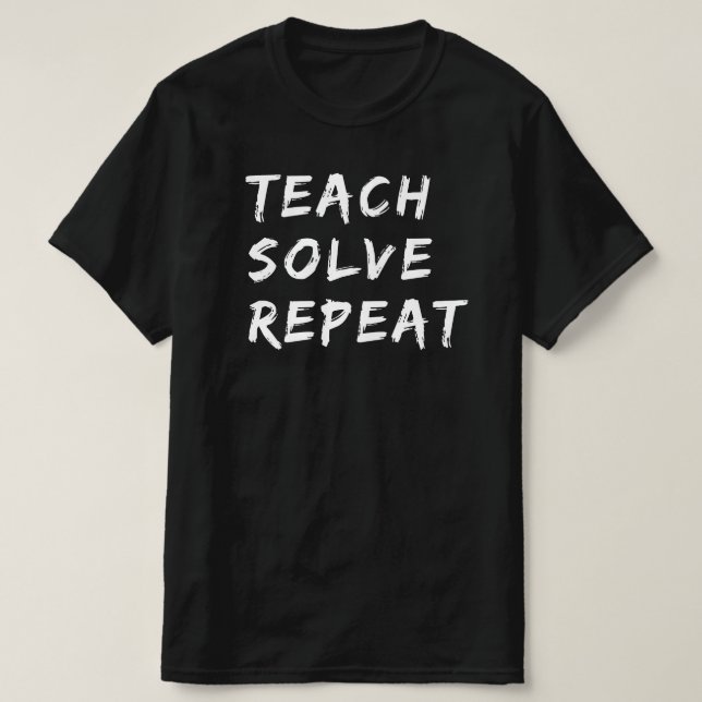 Teach Solve Repeat | Funny Math Teacher Quote Gift T-Shirt (Design Front)