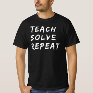 Teach Solve Repeat   Funny Math Teacher Quote Gift T-Shirt