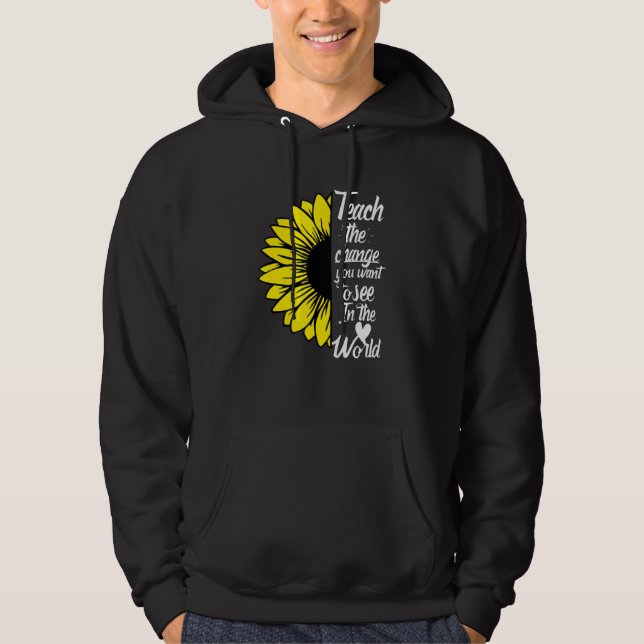 Teach The Change You Want To See In The World Hoodie (Front)