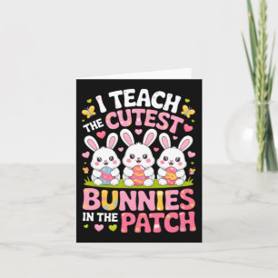 Teach The Cutest Bunnies In The Patch Easter Card