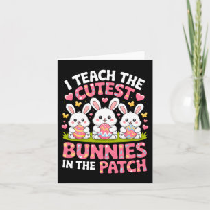 Teach The Cutest Bunnies In The Patch Easter Card
