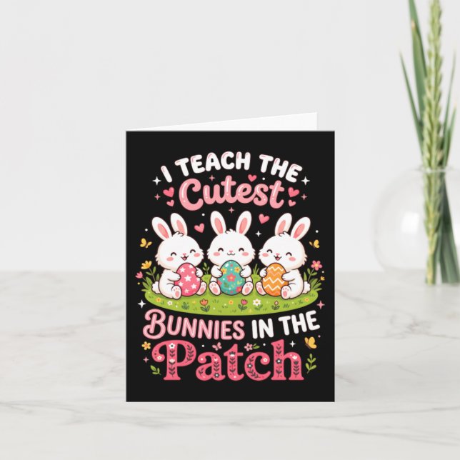 Teach The Cutest Bunnies In The Patch Easter Card (Front)