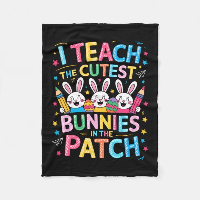 Teach The Cutest Bunnies In The Patch Easter Fleece Blanket (Front)