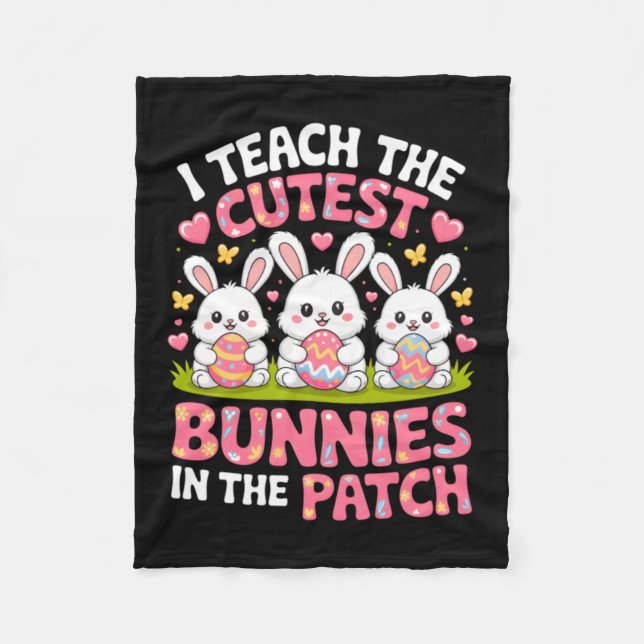 Teach The Cutest Bunnies In The Patch Easter Fleece Blanket (Front)