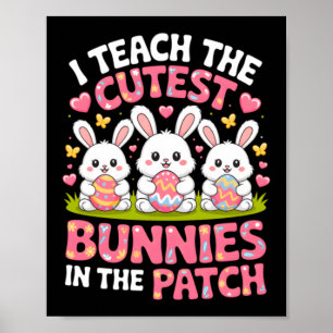 Teach The Cutest Bunnies In The Patch Easter Poster