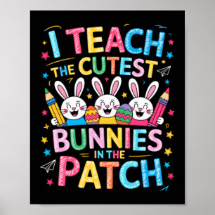 Teach The Cutest Bunnies In The Patch Easter Poster