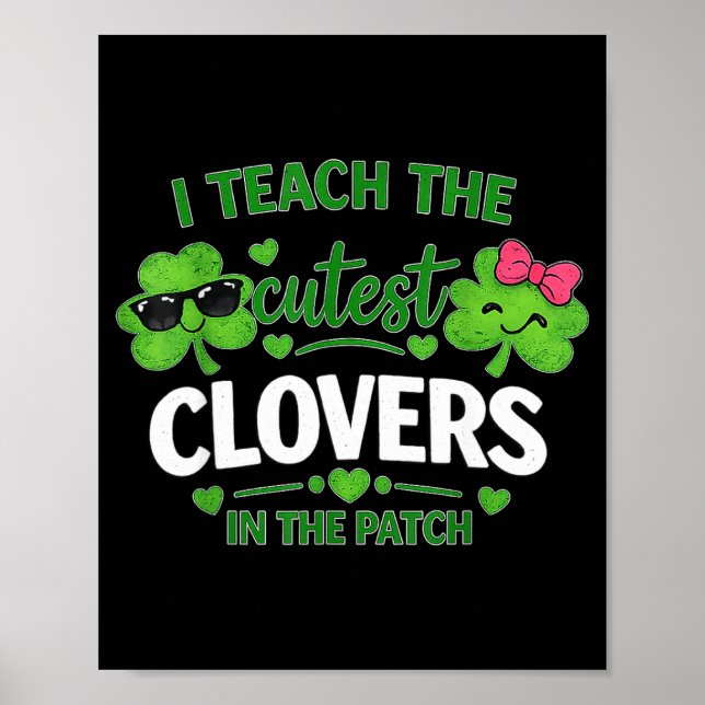 Teach the cutest clovers in patch st patricks day poster (Front)
