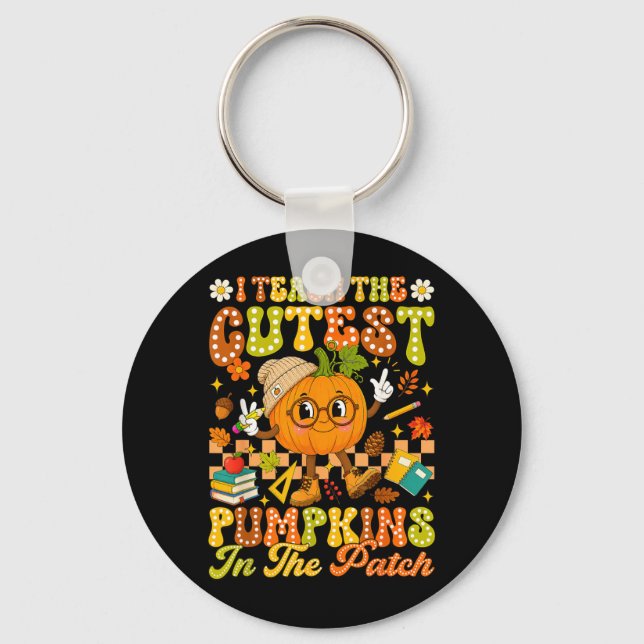 Teach The Cutest Pumpkin In The Patch Autumn Fall Key Ring (Front)