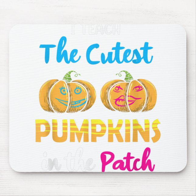 Teach The Cutest Pumpkins In The Patch Teacher Hal Mouse Pad (Front)