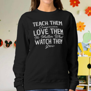 Teach Them Love Them black & White Teacher Sweatshirt