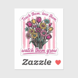 teach them love them watch them grow