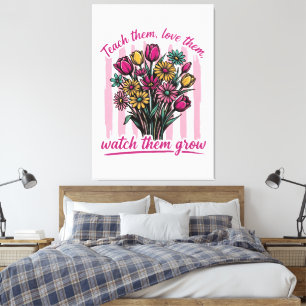 teach them love them watch them grow canvas print