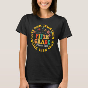 Teach Them Love Them Watch Them Grow Fifth Grade T T-Shirt