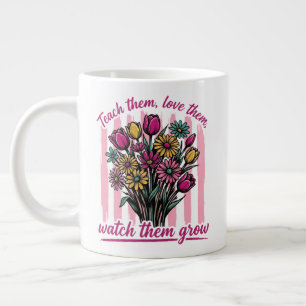 teach them love them watch them grow large coffee mug