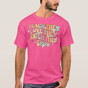 Teach Them Love Them Watch Them Grow Retro Groovy T-Shirt