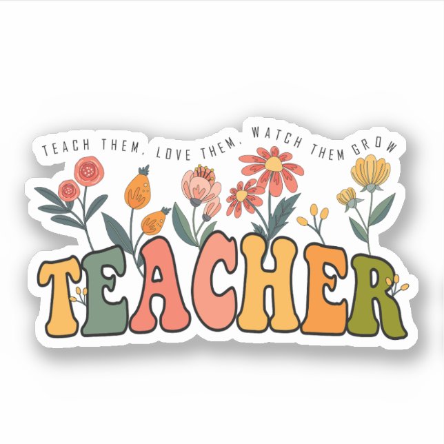 Teach Them Love Them Watch Them Grow. teacher gift (Front)