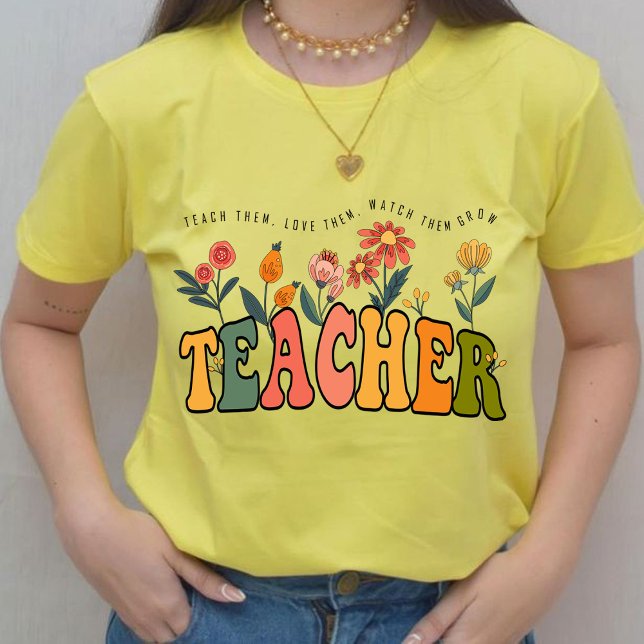 Teach Them Love Them Watch Them Grow Teacher gift T-Shirt (teach them,love them, watch them grow shirt,teacher gift,teacher appreciation gifts,teachers gifts)