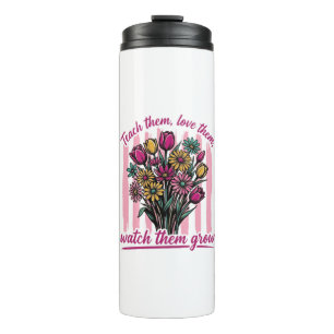 teach them love them watch them grow thermal tumbler