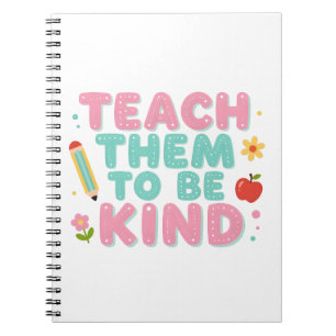 TEACH THEM TO BE KIND NOTEBOOK