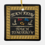 Teach Today, Touch Tomorrow Ceramic Ornament<br><div class="desc">🥇AN ORIGINAL COPYRIGHT ART DESIGN by Donna Siegrist ONLY AVAILABLE ON ZAZZLE! Teacher Christmas Ornament ready for you to personalise. ✔NOTE: ONLY CHANGE THE TEMPLATE AREAS NEEDED! 😀 If needed, you can remove some of the text and start fresh adding whatever text and font you like. 📌If you need further...</div>