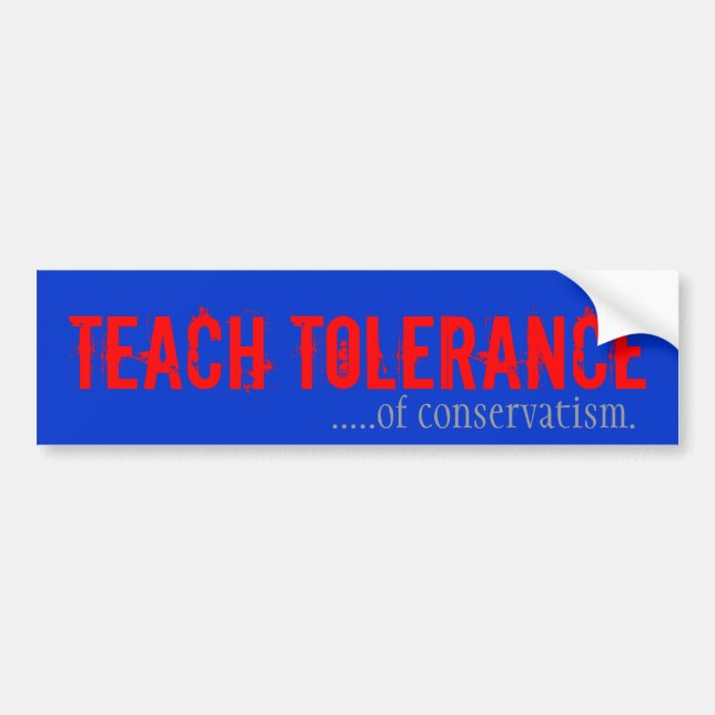 Teach Tolerance of Conservativism Bumper Sticker (Front)